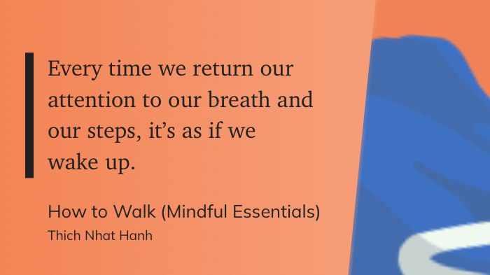 每当我们将注意力带回到呼吸和步伐上时，就像我们醒来一样