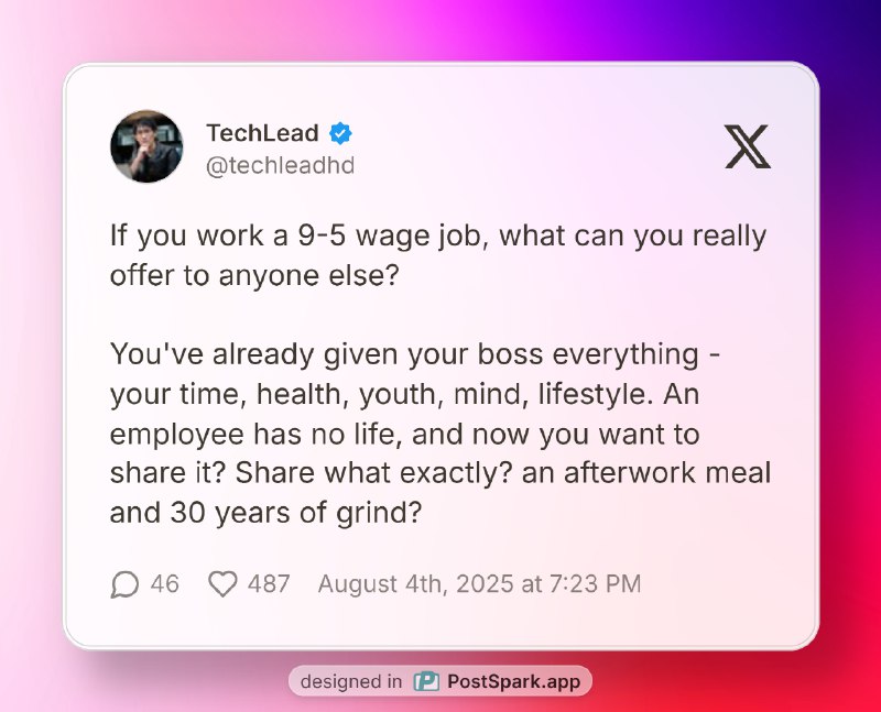 如果你从事一份朝九晚五的工资工作，你还能真正为别人提供什么？你已经把一切都给了你的老板——你的时间、健康、青春、思想、生活方式